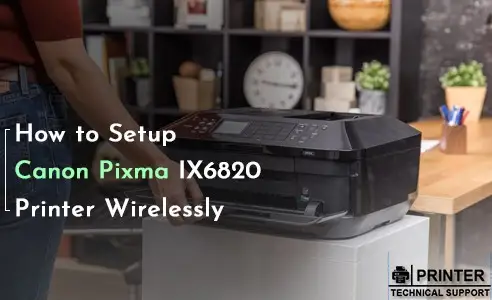 Setup Canon Pixma IX6820 Printer Wirelessly