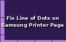 Fix Line of Dots Down Printed Page in Samsung Printer