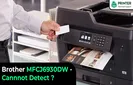 Brother MFCJ6930DW Cannot Detect