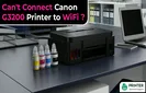 Can't Connect Canon G3200 Printer to WiFi