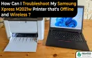 How Can I Troubleshoot My Samsung Xpress M2021w Printer that's Offline and Wireless?