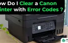 How Do I Clear a Canon Printer with Error Codes?