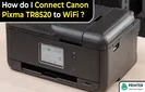 How do I Connect Canon Pixma TR8520 to WiFi