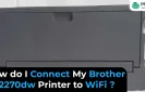 How do I Connect My Brother HL2270dw Printer to WiFi?