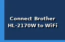 How to Connect Brother HL-2170W Printer to WiFi?