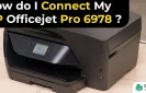 How do I Connect My HP Officejet Pro 6978?