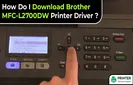 How do I Download the Brother MFC-L2700DW Printer Driver