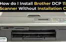 How do I Install Brother DCP 115C Scanner Without Installation CD?