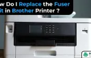 How Do I Replace the Fuser Unit in Brother Printer?