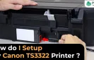 How do I Setup My Canon TS3322 Printer?