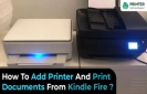 How To Add Printer And Print Documents From Kindle Fire?