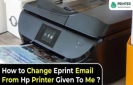 How to Change Eprint Email From Hp Printer Given To Me?