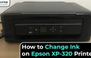 How to Change Ink on Epson XP-320 Printer?
