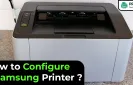 How to Configure a Samsung Printer?
