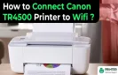 How to Connect Canon TR4500 Printer to Wifi?