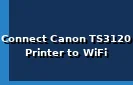 Connect Canon TS3120 Printer to WiFi