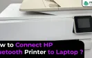How to Connect HP Bluetooth Printer to Laptop?