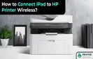 How to Connect iPad to HP Printer Wireless
