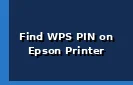 How to Find WPS PIN on Epson Printer?