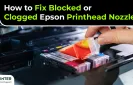 How to Fix Blocked or Clogged Epson Printhead Nozzles?