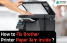 How to Fix Brother Printer Paper Jam Inside?
