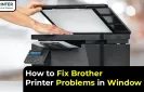 How to Fix Brother Printer Problems in Window 10?