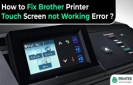How to Fix Brother Printer Touch Screen not Working Error?
