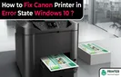 How to Fix Canon Printer in Error State Windows 10
