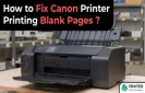 How Do I Fix Canon Printer Printing Blank Pages?
