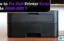 How to Fix Dell Printer Error Code 2000-0511?