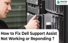 How to Fix Dell Support Assist Not Working or Reponding?