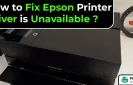 How to Fix Epson Printer Driver is Unavailable?