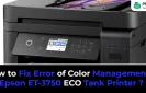 How to Fix Error of Color Management on Epson ET-3750 ECO Tank Printer?