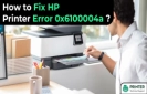 How to Fix HP Printer Error 0x6100004a?