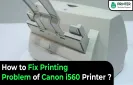 How to Fix Printing Problem of Canon i560 Printer?