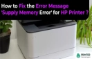 How to Fix the Error Message 'Supply Memory Error' for HP Printer?