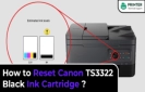 How to Reset Canon TS3322 Black Ink Cartridge?