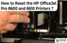 How to Reset the HP OfficeJet Pro 8600 and 8610 Printers?