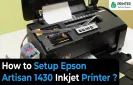 How to Setup Epson Artisan 1430 Inkjet Printer