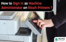 How to Sign in as Machine Administrator on Ricoh Printers?