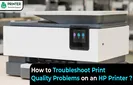 How to Troubleshoot Print Quality Problems on an HP Printer