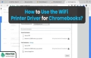 How to Use the WiFi Printer Driver for Chromebooks?