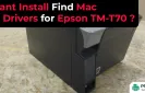 I Cant Install Find Mac Os Drivers for Epson TM-T70