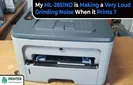 My ML-2851ND is Making a Very Loud Grinding Noise When it Prints