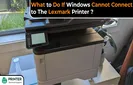 What to Do If Windows Cannot Connect to The Lexmark Printer