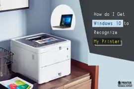 How do I Get Windows 10 to Recognize My Printer?