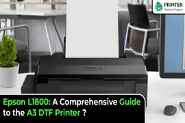 Epson L1800 A Comprehensive Guide to the A3 DTF Printer