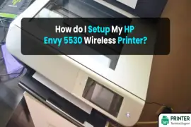 How do I Setup My HP Envy 5530 Wireless Printer?