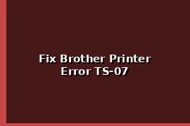 Fix Brother Printer Error TS-07