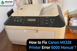 How to Fix Canon MX328 Printer Error 6000 Manual
